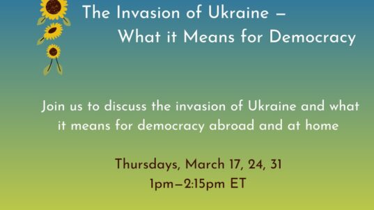 The Invasion of Ukraine & What it Means for Democracy – Looking Forward to Different Possibilities for Peace
