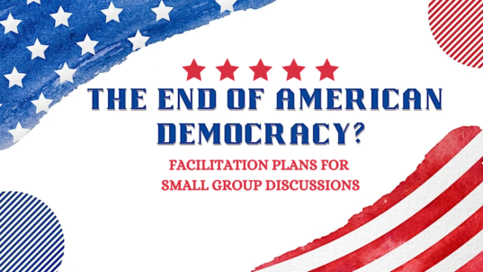 Exploring “The End of American Democracy?” – 3 DIY Facilitation Plans